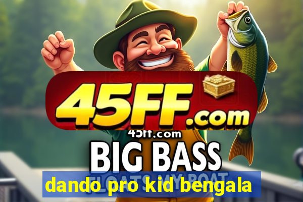 dando pro kid bengala